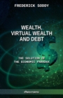 Image for Wealth, Virtual Wealth and Debt : The Solution of the Economic Paradox