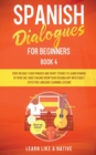 Image for Spanish Dialogues for Beginners Book 4 : Over 100 Daily Used Phrases and Short Stories to Learn Spanish in Your Car. Have Fun and Grow Your Vocabulary with Crazy Effective Language Learning Lessons
