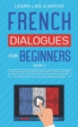 Image for French Dialogues for Beginners Book 2 : Over 100 Daily Used Phrases and Short Stories to Learn French in Your Car. Have Fun and Grow Your Vocabulary with Crazy Effective Language Learning Lessons