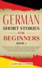 Image for German Short Stories for Beginners Book 3 : Over 100 Dialogues and Daily Used Phrases to Learn German in Your Car. Have Fun &amp; Grow Your Vocabulary, with Crazy Effective Language Learning Lessons