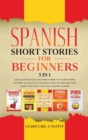 Image for Spanish Short Stories for Beginners 5 in 1 : Over 500 Dialogues and Daily Used Phrases to Learn Spanish in Your Car. Have Fun &amp; Grow Your Vocabulary, with Crazy Effective Language Learning Lessons