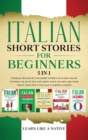 Image for Italian Short Stories for Beginners 5 in 1 : Over 500 Dialogues and Daily Used Phrases to Learn Italian in Your Car. Have Fun &amp; Grow Your Vocabulary, with Crazy Effective Language Learning Lessons
