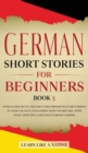 Image for German Short Stories for Beginners Book 3 : Over 100 Dialogues and Daily Used Phrases to Learn German in Your Car. Have Fun &amp; Grow Your Vocabulary, with Crazy Effective Language Learning Lessons