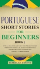 Image for Portuguese Short Stories for Beginners Book 3 : Over 100 Dialogues and Daily Used Phrases to Learn Portuguese in Your Car. Have Fun &amp; Grow Your Vocabulary, with Crazy Effective Language Learning Lesso