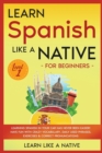Image for Learn Spanish Like a Native for Beginners - Level 1 : Learning Spanish in Your Car Has Never Been Easier! Have Fun with Crazy Vocabulary, Daily Used Phrases, Exercises &amp; Correct Pronunciations