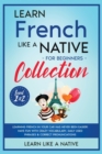 Image for Learn French Like a Native for Beginners Collection - Level 1 &amp; 2 : Learning French in Your Car Has Never Been Easier! Have Fun with Crazy Vocabulary, Daily Used Phrases &amp; Correct Pronunciations