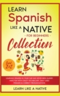 Image for Learn Spanish Like a Native for Beginners Collection - Level 1 &amp; 2 : Learning Spanish in Your Car Has Never Been Easier! Have Fun with Crazy Vocabulary, Daily Used Phrases &amp; Correct Pronunciations