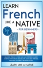 Image for Learn French Like a Native for Beginners - Level 2 : Learning French in Your Car Has Never Been Easier! Have Fun with Crazy Vocabulary, Daily Used Phrases, Exercises &amp; Correct Pronunciations