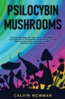 Image for Psilocybin Mushrooms : The Ultimate Step-by-Step Guide to Cultivation and Safe Use of Psychedelic Mushrooms. Learn How to Grow Magic Mushrooms, Enjoy Their Benefits, and Manage Their Side-Effects