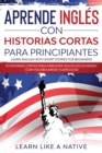 Image for Aprende Ingles con Historias Cortas para Principiantes [Learn English With Short Stories for Beginners]
