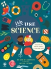 Image for We Use Science : Discover the Real-Life Science in Everyday Jobs!