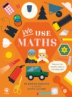 Image for We Use Maths : Discover the Real-Life Maths in Everyday Jobs!