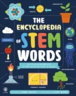 Image for The encyclopedia of STEM words  : an illustrated A to Z of 100 terms for kids to know
