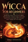 Image for Wicca for Beginners : The Ultimate Guide to Wiccan Rituals, Beliefs, Tools, and Spells. A Book for Solitary Practitioners and Witches to Get Started With Witchcraft, Herbs, Candles, and Moon Magic