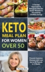 Image for Keto Meal Plan for Women Over 50 : A Gentler Approach to Ketogenic Diet for Senior Women to Uncovering Limitless Energy, Prevent Common Diseases and Lose Up to 20 Pounds in 4 Weeks
