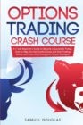 Image for Options Trading Crash Course : A 7-Day Beginner&#39;s Guide to Become a Successful Trader, How to Step Out the Comfort Zone and Start Trading Stocks and Forex for a Living with Proven Strategies