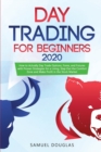 Image for Day Trading for Beginners 2020 : How to Actually Day Trade Options, Forex, and Futures with Proven Strategies for a Living, Step Out the Comfort Zone and Make Profit in the Stock Market