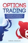 Image for Options Trading : The Ultimate Guide to Stock Market Investing, Trading Strategies, Money Psychology, and Technical Analysis, Learn to Make Money Using Financial Leverage and Risk Management
