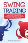 Image for Swing Trading : A 7-Day Crash Course to Become a Successful Trader for Beginners, Learn the Secrets to Trade Options, Stocks and Forex for a Living with Proven Simple Strategies