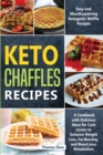 Image for Keto Chaffles Recipes : Easy and Mouthwatering Ketogenic Waffle Recipes - A Cookbook with Delicious Ideas for Carb Lovers to Enhance Weight Loss, Fat Burning, and Boost your Metabolism