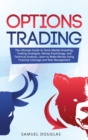 Image for Options Trading : The Ultimate Guide to Stock Market Investing, Trading Strategies, Money Psychology, and Technical Analysis, Learn to Make Money Using Financial Leverage and Risk Management