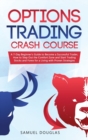 Image for Options Trading Crash Course : A 7-Day Beginner&#39;s Guide to Become a Successful Trader, How to Step Out the Comfort Zone and Start Trading Stocks and Forex for a Living with Proven Strategies