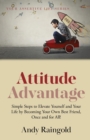 Image for Attitude Advantage : Simple Steps to Elevate Yourself and Your Life by Becoming Your Own Best Friend, Once and for All!