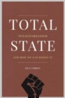 Image for Total state  : totalitarianism and how we can resist it