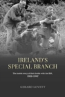 Image for Ireland&#39;s special branch  : the inside story of their battle with the IRA and other groups, 1922-1947
