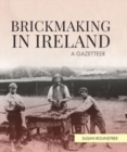 Image for Brickmaking in Ireland  : a gazetteer