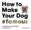 Image for How To Make Your Dog #Famous