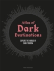 Image for Atlas of dark destinations  : explore the world of dark tourism