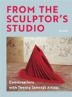 Image for From the sculptor&#39;s studio  : conversations with twenty seminal artists