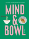 Image for Mind &amp; bowl  : a guide to mindful eating &amp; cooking