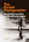 Image for The pocket photographer  : how to take beautiful photos with your phone