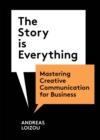 Image for The story is everything  : mastering creative communication for business