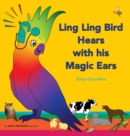 Image for Ling Ling Bird Hears with his Magic Ears : exploring fun &#39;learning to listen&#39; sounds for early listeners