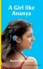 Image for A Girl like Ananya : the true life story of an inspirational girl who is deaf and wears cochlear implants