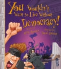 Image for You Wouldn&#39;t Want To Live Without Democracy!
