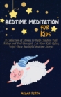 Image for Bedtime Meditation for Kids : A Collection of Stories to Help Children Fall Asleep and Feel Peaceful. Let Your Kids Relax With These beautiful Bedtime Stories