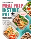 Image for The Ultimate Meal Prep Instant Pot Cookbook : Delicious, Quick, Healthy, and Easy to Follow Meal Prep Recipes That Will Make Your Life Easier. (Electric Pressure Cooker Cookbook)