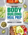 Image for The Easy Bodybuilding Meal Prep : 6-Week Plant-Based High-Protein Meal Plan to Get Your Best Body Ever