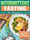 Image for Intermittent Fasting for Beginners : How to Lose Weight, Boost Metabolism and Get Healthy