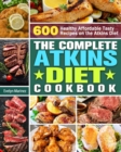 Image for The Complete Atkins Diet Cookbook : 600 Healthy Affordable Tasty Recipes on the Atkins Diet