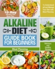 Image for Alkaline Diet Guide Book for Beginners : 10-Day Alkaline Diet Meal Plan with Delicious and Healthy Recipes to Understand pH and Manage Your Diet with Meal Planning