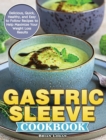 Image for Gastric Sleeve Cookbook : Delicious, Quick, Healthy, and Easy to Follow Recipes to Help Maximize Your Weight Loss Results