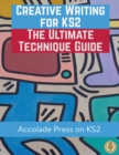 Image for Creative Writing for KS2 : The Ultimate Technique Guide &amp; Workbook