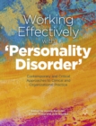 Image for Working effectively with &#39;personality disorder&#39;: contemporary and critical approaches to clinical and organizational practice