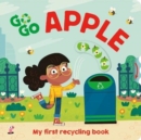 Image for Go, go apple  : my first recycling book
