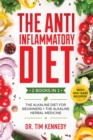 Image for The Anti-Inflammatory Diet : 2 BOOKS IN 1 - The Alkaline Diet for Beginners + The Alkaline Herbal Medicine - How to Reduce Inflammation Naturally with a Plant Based Diet. With 100+ Easy Recipes